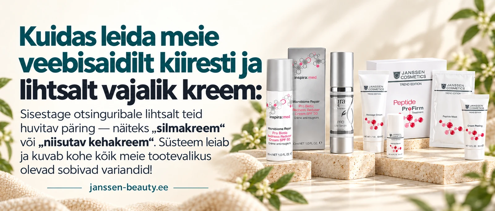 Kuidas leida meie veebisaidilt kiiresti ja lihtsalt vajalik kreem: Sisestage otsinguribale lihtsalt teid huvitav päring — näiteks „silmakreem“ või „niisutav kehakreem“. Süsteem leiab ja kuvab kohe kõik meie tootevalikus olevad sobivad variandid!